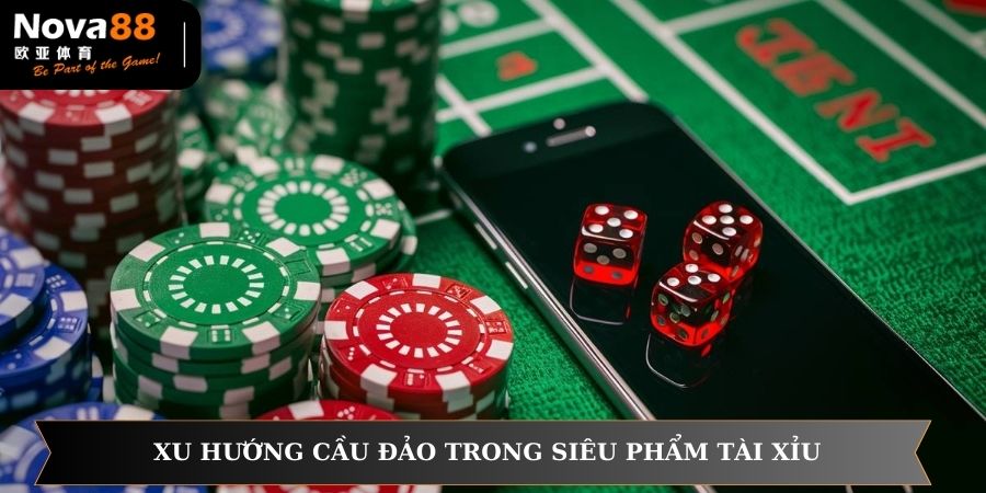 Xu hướng cầu đảo trong siêu phẩm tài xỉu