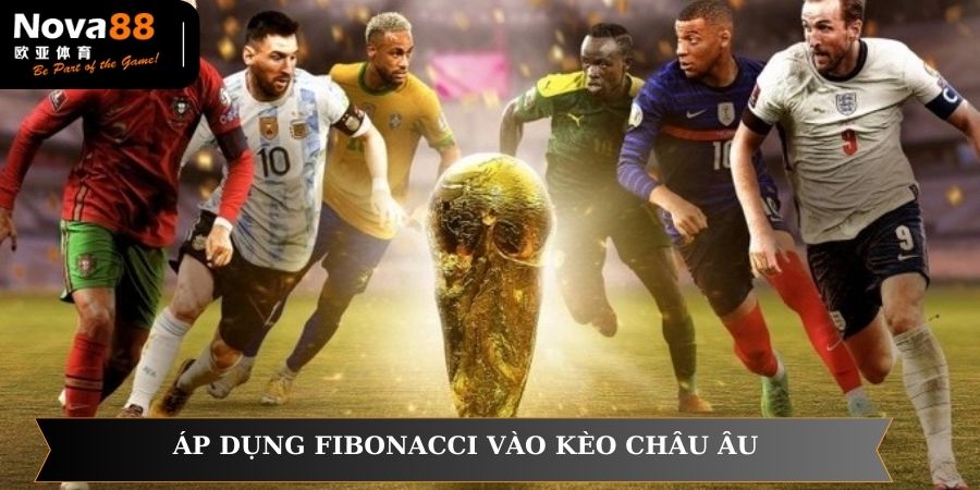 Áp dụng thủ thuật fibonacci cho kèo châu Âu