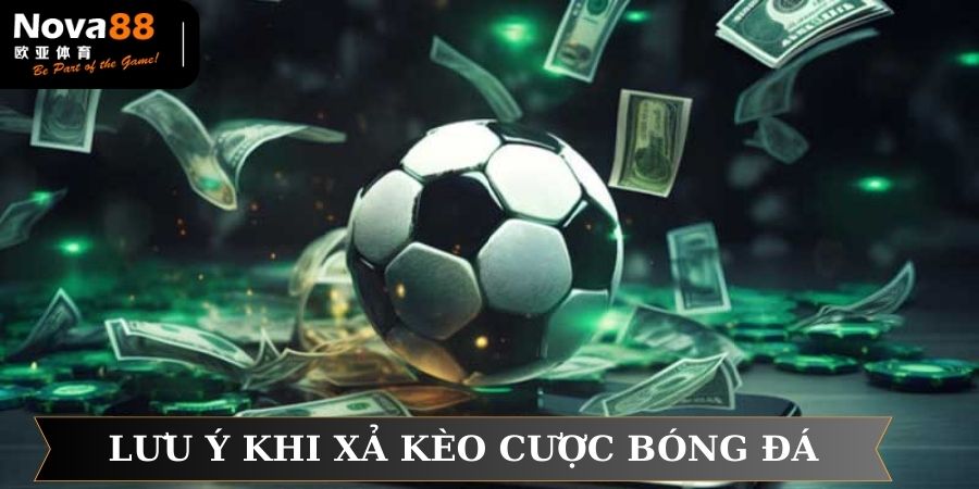 Lưu ý trước khi xả kèo cược bóng đá tại nhà cái