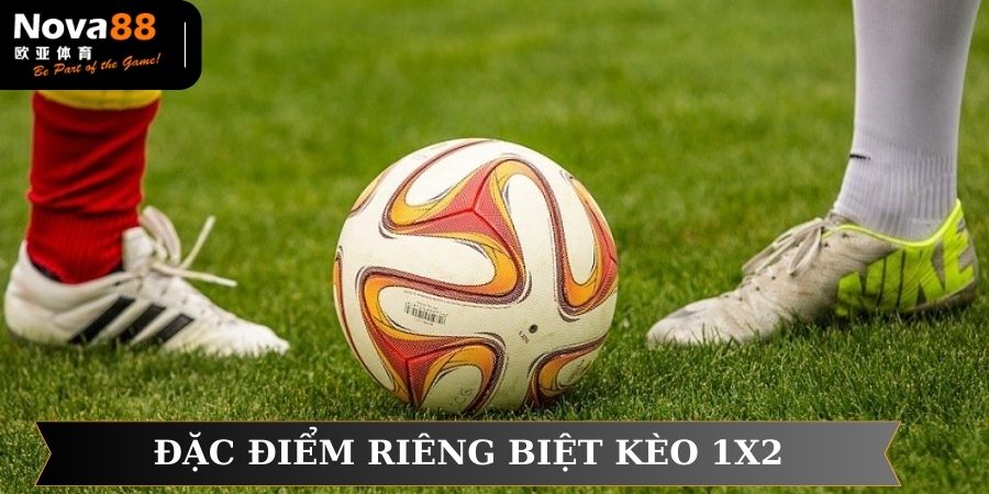 Đặc điểm riêng biệt chỉ có ở kèo 1x2
