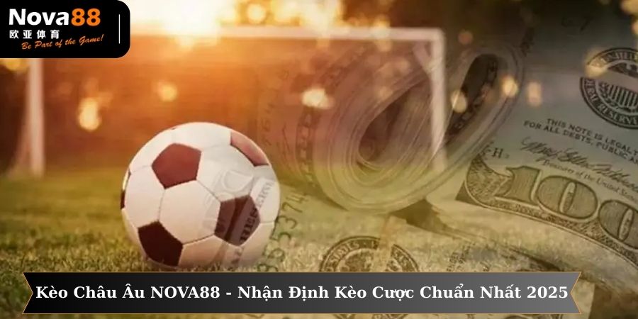 Giới thiệu kèo châu Âu NOVA88