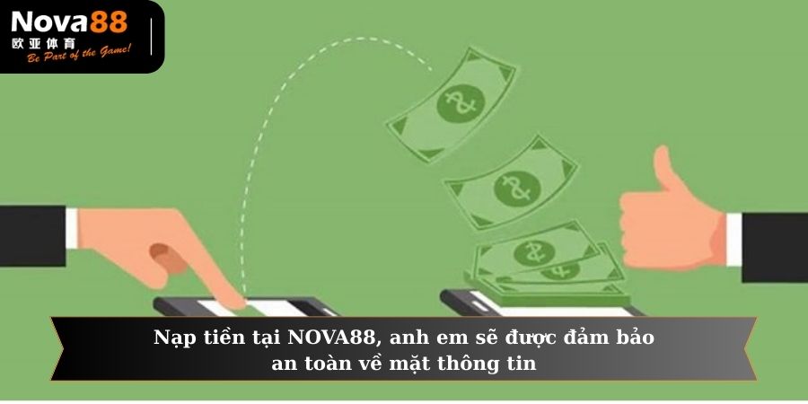 Nạp tiền tại NOVA88, anh em sẽ được đảm bảo an toàn về mặt thông tin