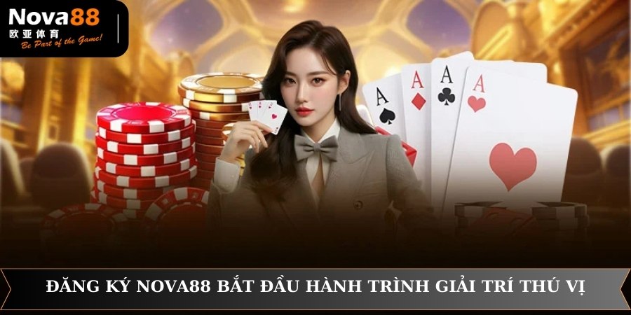 Đăng ký NOVA88 bắt đầu hành trình giải trí thú vị