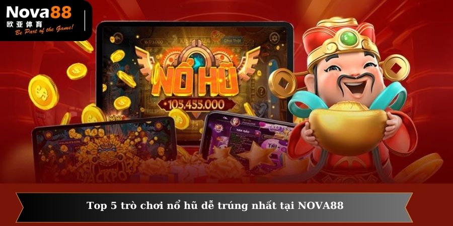 top 5 trò chơi nổ hũ dễ trúng nhất tại NOVA88