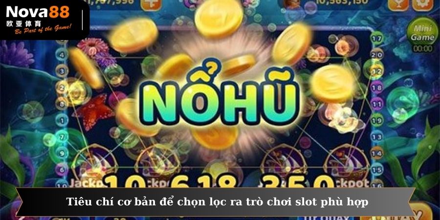 Các tiêu chí cơ bản để chọn lọc ra trò chơi slot phù hợp